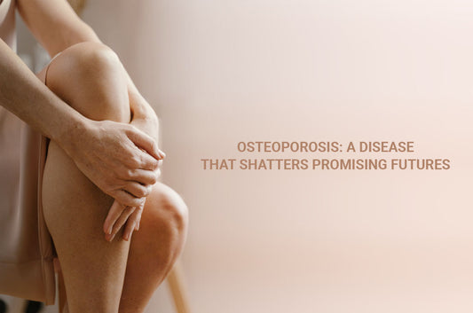 Osteoporosis: A Disease that Shatters Promising Futures
